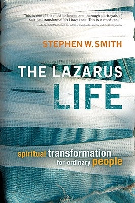 The Lazarus Life: Spiritual Transformation for Ordinary People by Smith, Stephen W.