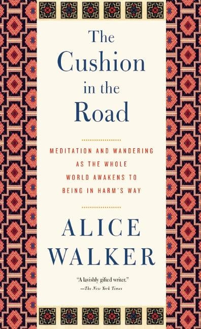 The Cushion in the Road: Meditation and Wandering as the Whole World Awakens to Being in Harma's Way by Walker, Alice