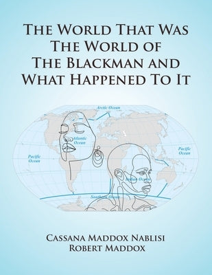 The World that was the World of the Blackman and what Happened to it by Maddox Nablisi, Cassana