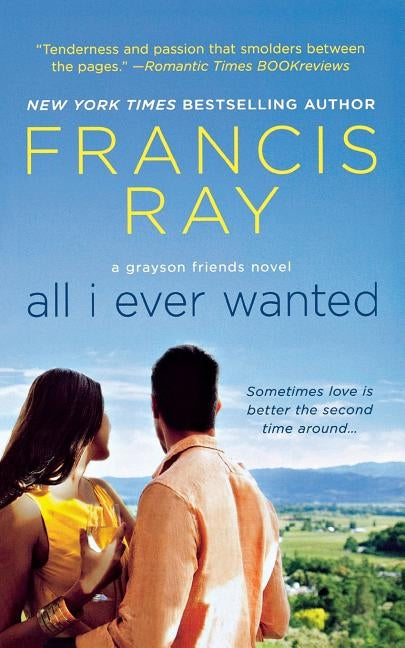 All I Ever Wanted: A Grayson Friends Novel by Ray, Francis