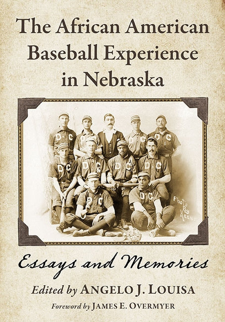 The African American Baseball Experience in Nebraska: Essays and Memories by Louisa, Angelo J.