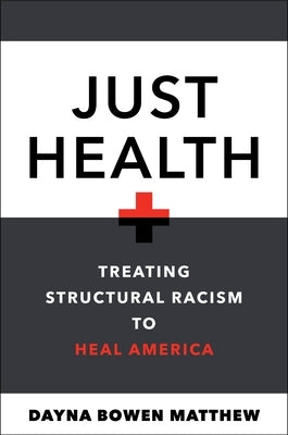 Just Health: Treating Structural Racism to Heal America by Matthew, Dayna Bowen