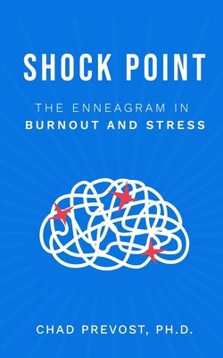 Shock Point: The Enneagram in Burnout and Stress by Prevost, Chad
