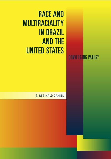 Race and Multiraciality in Brazil and the United States: Converging Paths? by Daniel, G. Reginald