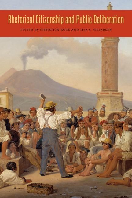 Rhetorical Citizenship and Public Deliberation by Kock, Christian