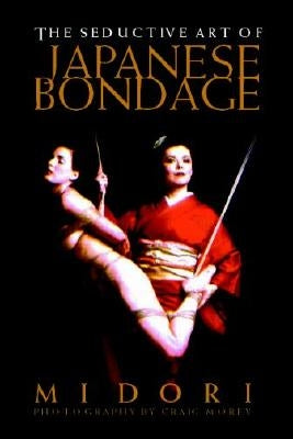 Seductive Art of Japanese Bondage by Morey, Craig