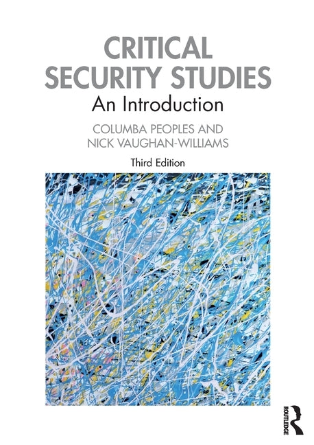 Critical Security Studies: An Introduction by Peoples, Columba