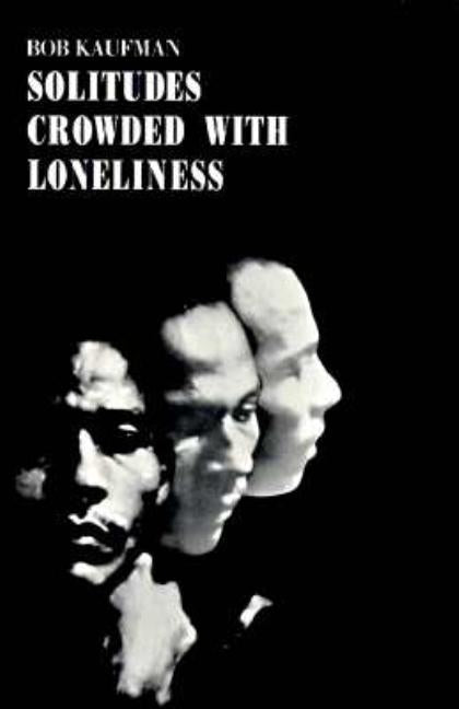 Solitudes Crowded with Loneliness by Kaufman, Bob