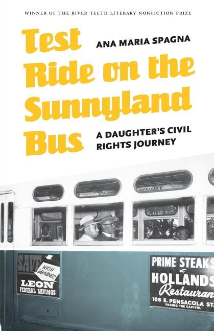 Test Ride on the Sunnyland Bus: A Daughter's Civil Rights Journey by Spagna, Ana Maria
