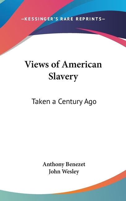 Views of American Slavery: Taken a Century Ago by Benezet, Anthony