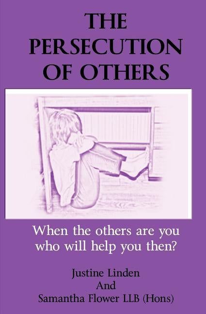 The Persecution of Others: When the others are you who will help you then? by Flower Llbhon, Samantha