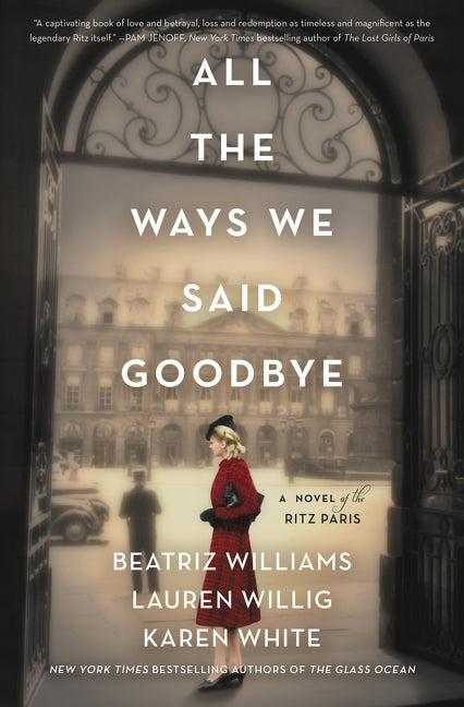 All the Ways We Said Goodbye: A Novel of the Ritz Paris by Williams, Beatriz