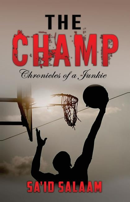The Champ: Chronicles of a Junkie by Salaam, Sa'id