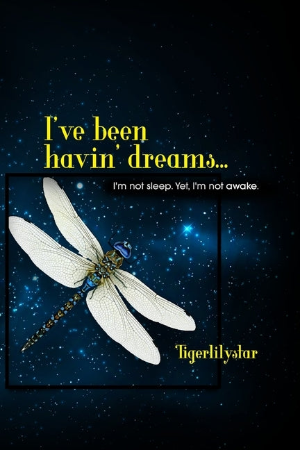 I've been havin' dreams...: I'm not sleep. Yet, I'm not awake. by Tigerlilystar