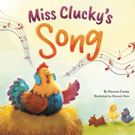 Miss Clucky's Song: A Story About Following Your Dreams for Children Ages 4-8 by Conley, Davonne