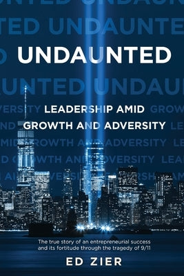 Undaunted: Leadership Amid Growth and Adversity by Zier, Ed
