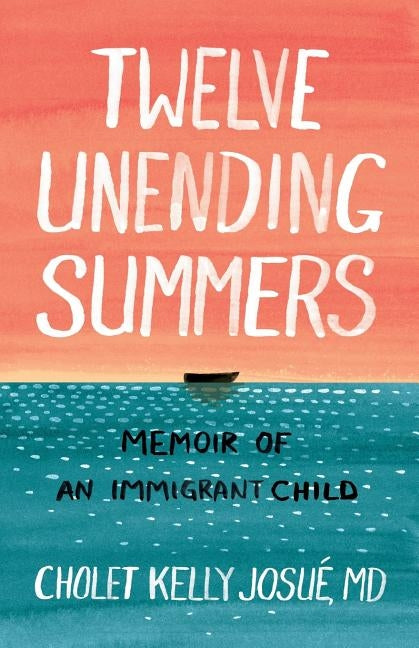 Twelve Unending Summers: Memoir of an Immigrant Child by Josué, Cholet Kelly