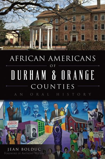 African Americans of Durham & Orange Counties: An Oral History by Bolduc, Jean