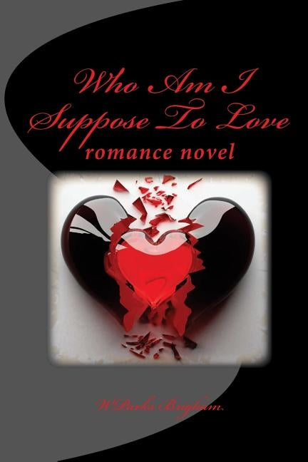 Who Am I Suppose to Love: Romance Novel by Brigham, Wparks