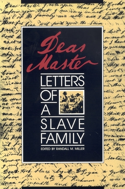 Dear Master: Letters of a Slave Family by Miller, Randall M.