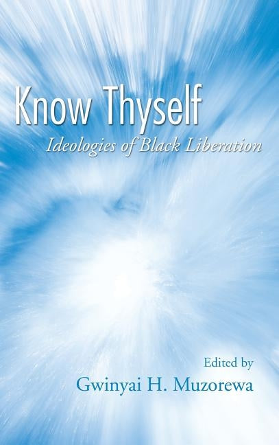 Know Thyself: Ideologies of Black Liberation by Muzorewa, Gwinyai H.