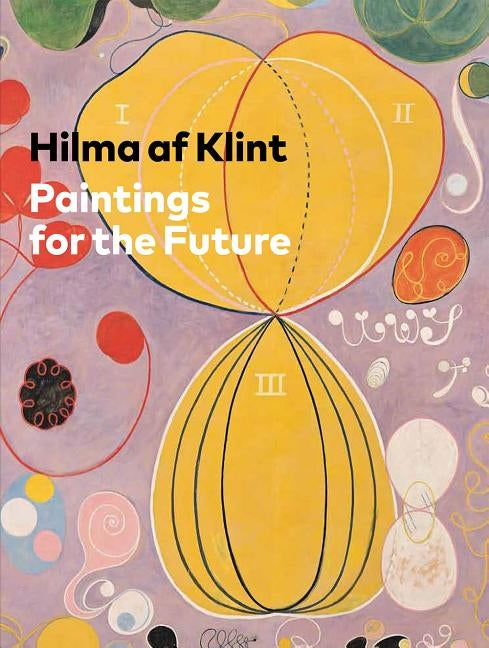 Hilma AF Klint: Paintings for the Future by Af Klint, Hilma