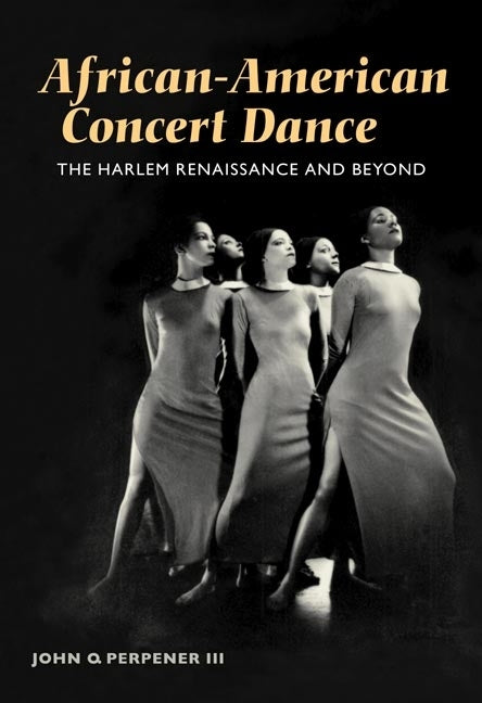 African-American Concert Dance: The Harlem Renaissance and Beyond by Perpener, John