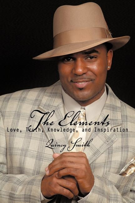 The Elements: Love, Truth, Knowledge, and Inspiration by Smith, Quincy