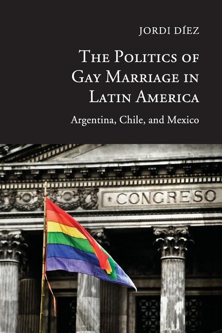 The Politics of Gay Marriage in Latin America by Díez, Jordi