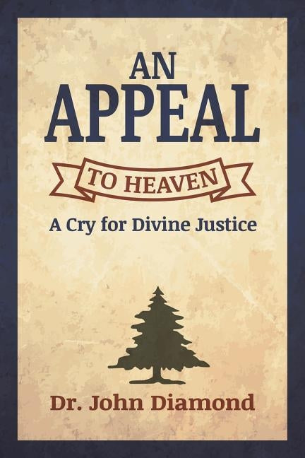 An Appeal to Heaven by Diamond, Dr John D.