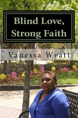 Blind Love, Strong Faith by Wyatt, Vanessa