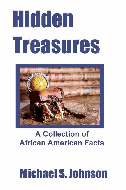 Hidden Treasures: A Collection of African American Facts by Johnson, Michael S.