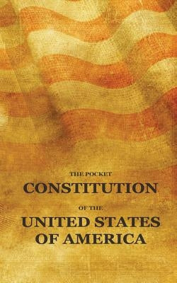 The Pocket Constitution of the United States of America: Us Constitution Book, Bill of Rights and Declaration of Independence Travel Size by Pocket Constitution