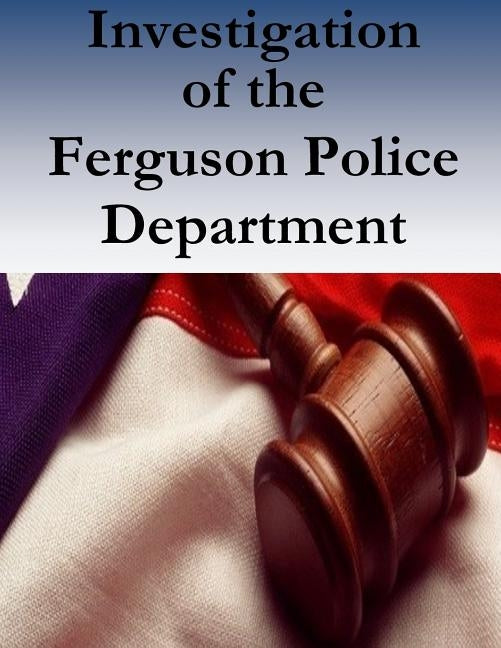Investigation of the Ferguson Police Department by United States Department of Justice CIVI