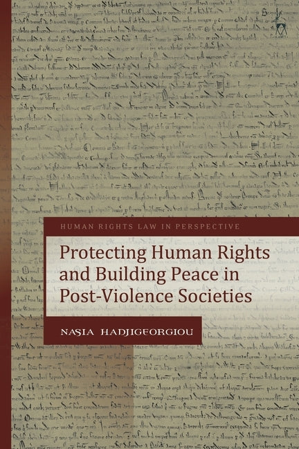 Protecting Human Rights and Building Peace in Post-Violence Societies by Hadjigeorgiou, Nasia