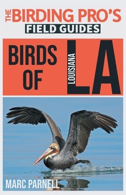 Birds of Louisiana (The Birding Pro's Field Guides) by Parnell, Marc