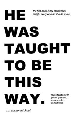 he was taught to be this way. (revised edition) by Michael, Adrian