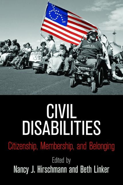 Civil Disabilities: Citizenship, Membership, and Belonging by Hirschmann, Nancy J.