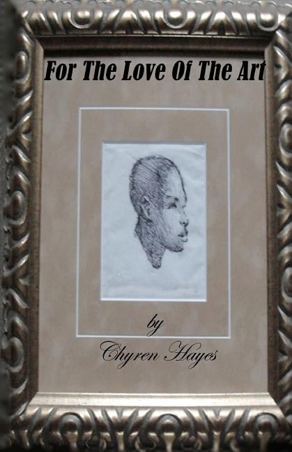 For The Love of The Art by Hayes, Chyren L.