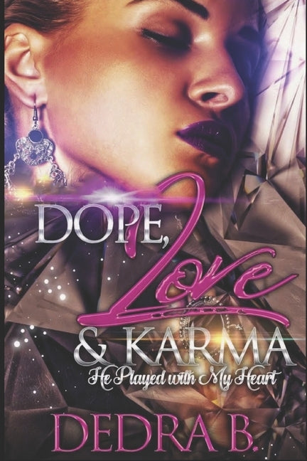 Dope, Love, & Karma: He Played With My Heart by B, Dedra