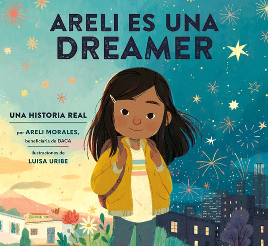 Areli Es Una Dreamer (Areli Is a Dreamer Spanish Edition): Una Historia Real Por Areli Morales, Beneficiaria de Daca by Morales, Areli