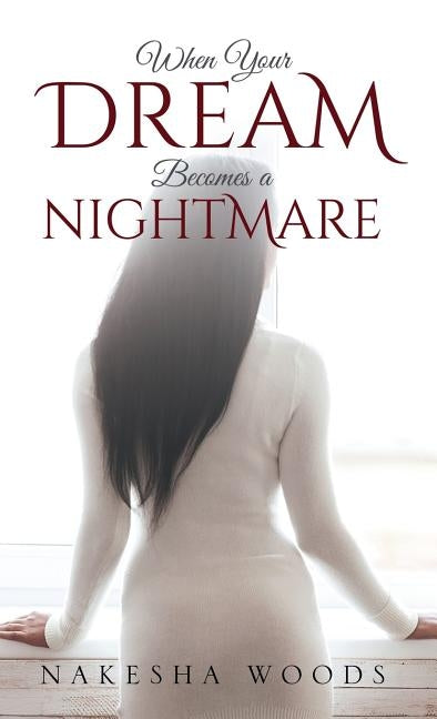 When Your Dream Becomes a Nightmare by Woods, Nakesha