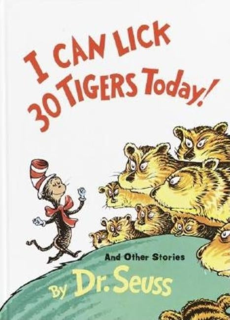 I Can Lick 30 Tigers Today! and Other Stories 50th Anniversary Edition by Dr Seuss