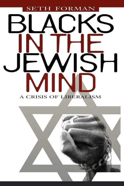 Blacks in the Jewish Mind: A Crisis of Liberalism by Forman, Seth