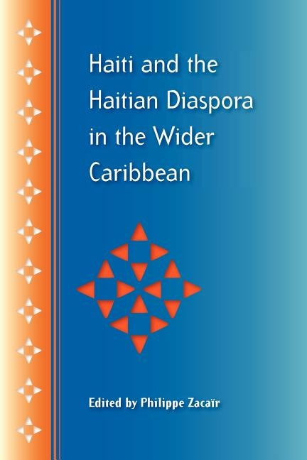 Haiti and the Haitian Diaspora in the Wider Caribbean by Zacaïr, Philippe