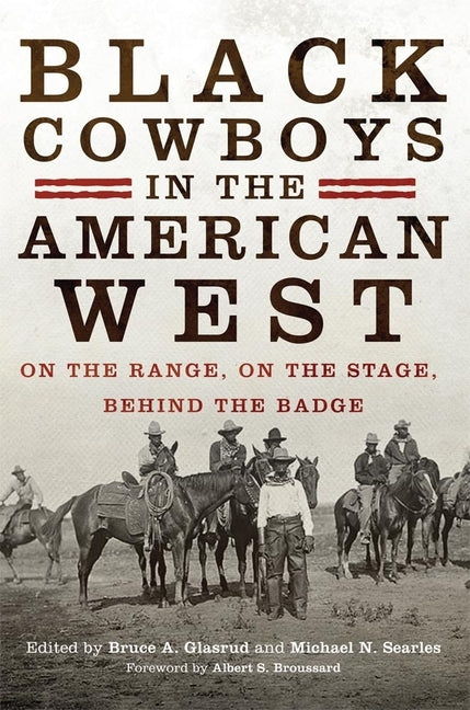Black Cowboys in the American West: On the Range, on the Stage, behind the Badge by Glasrud, Bruce A.