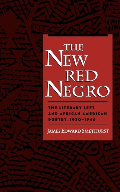 The New Red Negro: The Literary Left and African American Poetry, 1930-1946 by Smethurst, James Edward