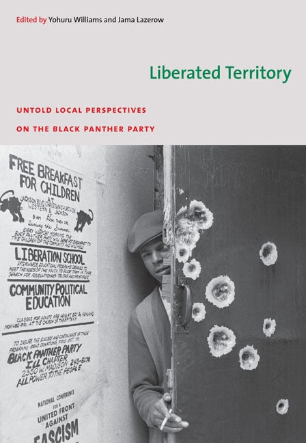 Liberated Territory: Untold Local Perspectives on the Black Panther Party by Williams, Yohuru