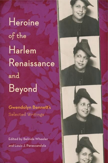 Heroine of the Harlem Renaissance and Beyond: Gwendolyn Bennett's Selected Writings by Wheeler, Belinda