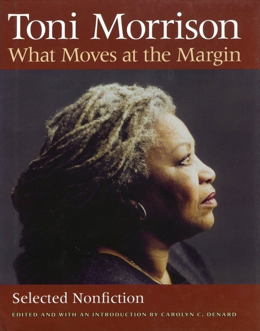 What Moves at the Margin: Selected Nonfiction by Morrison, Toni